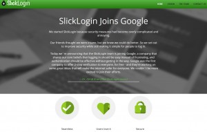 SlickLogin annonce sur son site internet avoir été racheté par Google. SlickLogin annonce sur son site internet avoir été racheté par Google.