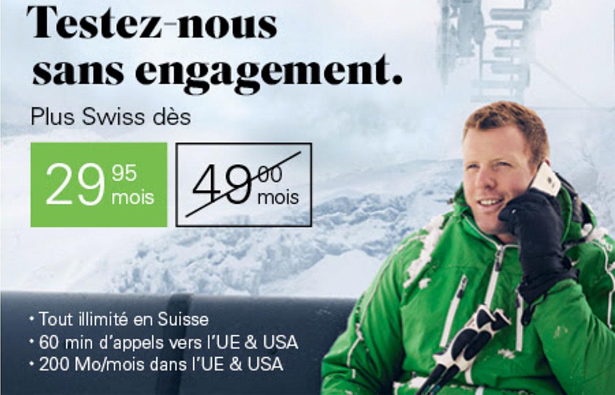 Tout illimité en Suisse avec 200 MB d'internet dans l'UE & USA pour 39.95 /mois au lieu de 59.– Tout illimité en Suisse avec 200 MB d'internet dans l'UE & USA pour 39.95 /mois au lieu de 59.–