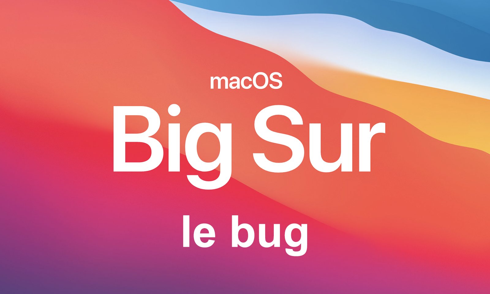 Apple MacOS Big Sur: un bug gênant.