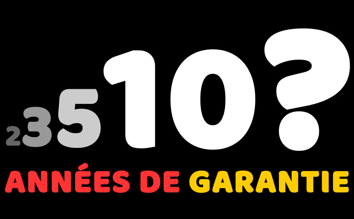2,3,5 ou dix ans de garantie? 2,3,5 ou dix ans de garantie?